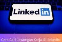 Cara Cari Lowongan Kerja di LinkedIn: Panduan Komprehensif